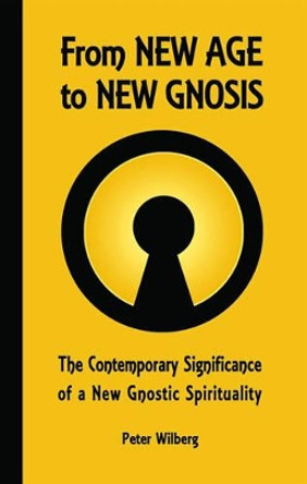 From New Age to New Gnosis: On the Contemporary Relevance of Gnostic Spirituality by Peter Wilberg 9781904519072