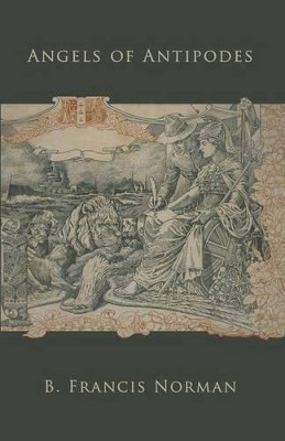 Angels of Antipodes by B Francis Norman 9781936711468