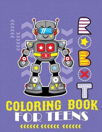 Robot coloring book For Teens: Advanced Coloring Pages for Everyone, Adults, Teens, Tweens, Older Kids, Boys, & Girls, Geometric Designs & ... Practice for Stress Relief & Relaxation by Second Language Journal 9781670347787