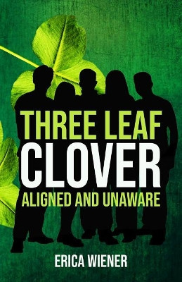 Three Leaf Clover: Aligned and Unaware by Erica Wiener 9781640854154