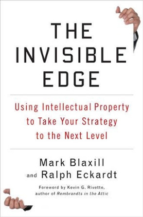 The Invisible Edge: Taking Your Strategy to the Next Level Using Intellectual Property by Mark Blaxill 9781591842378