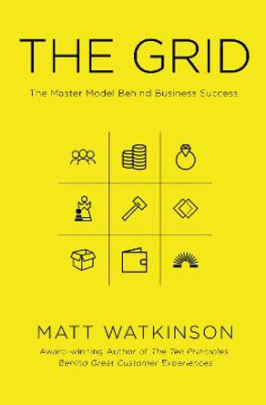 The Grid: The Decision-making Tool for Every Business (Including Yours) by Matt Watkinson