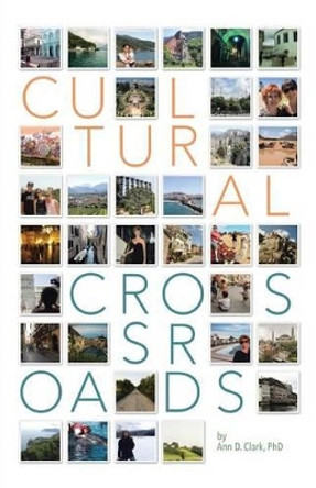 Cultural Crossroads: A Roadmap for Successful Global Relocation by Phd Ann D Clark 9781491784785