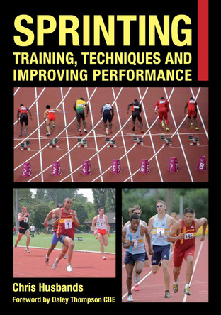 Sprinting: Training, Techniques and Improving Performance by Chris Husbands