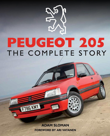 Peugeot 205: The Complete Story by Adam Sloman