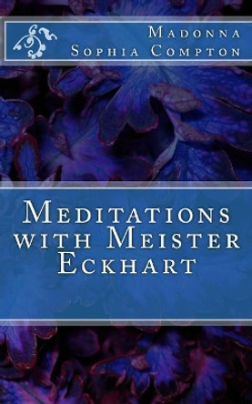 Meditations with Meister Eckhart by Madonna Sophia Compton 9781539556855
