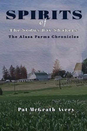 SPIRITS of The Sodus Bay Shakers by Pat McGrath Avery 9781943267637