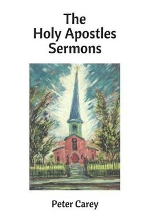 The Holy Apostles Sermons by Peter Carey 9781540694324