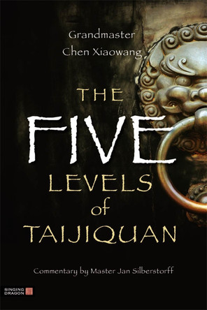 The Five Levels of Taijiquan by Chen Xiaowang