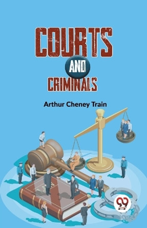 Courts And Criminals by Arthur Train 9789358595512