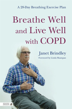 Breathe Well and Live Well with COPD: A 28-Day Breathing Exercise Plan by Janet Brindley