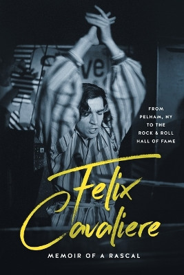 Felix Cavaliere Memoir of a Rascal: From Pelham, NY to the Rock & Roll Hall of Fame by Felix Cavaliere 9781736795187