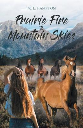 Prairie Fire to Mountain Skies by Miriam Hampton 9781640886667