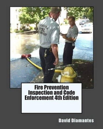 Fire Prevention Inspection and Code Enforcement 4th Edition by David Diamantes 9781508481171