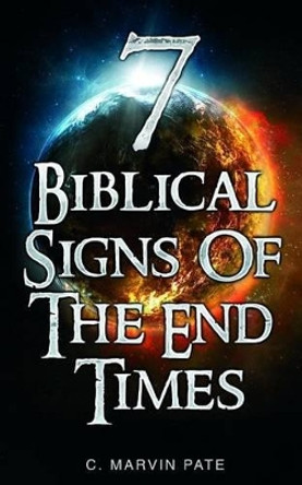 7 Biblical Signs of the End Times by C Marvin Pate 9781508940159