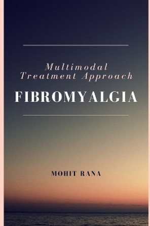 Multimodal Treatment Approach - Fibromyalgia by Mohit Rana 9782815491716