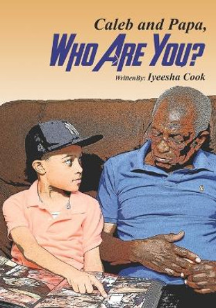 Caleb and Papa, Who Are You? by Iyeesha Cook 9781732069817