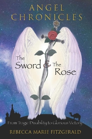 Angel Chronicles: The Sword and The Rose by Rebecca Marie Fitzgerald 9798695358117