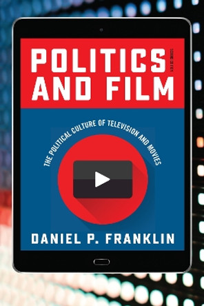 Politics and Film: The Political Culture of Television and Movies by Daniel P. Franklin 9781442262409