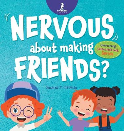 Nervous About Making Friends?: An Affirmation-Themed Children's Book To Help Kids (Ages 4-6) Overcome Friendship Jitters by Suzanne T Christian 9781960320728