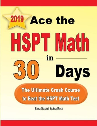 Ace the HSPT Math in 30 Days: The Ultimate Crash Course to Beat the HSPT Math Test by Reza Nazari 9781970036640