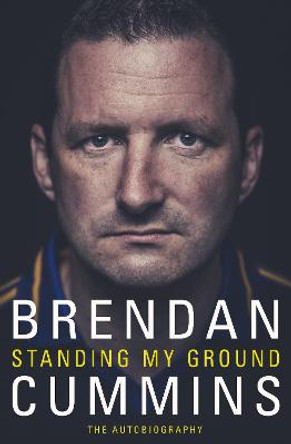 Standing My Ground: The Autobiography by Brendan Cummins