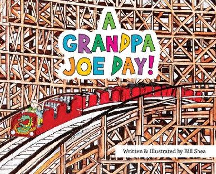 A Grandpa Joe Day! by Bill Shea 9798988546108