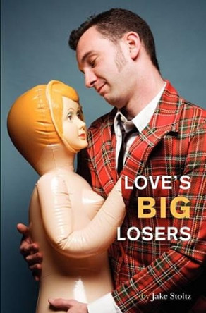Love's Big Losers by Jake Stoltz 9781439270585