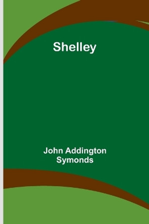 Shelley by John Addington Symonds 9789357948319