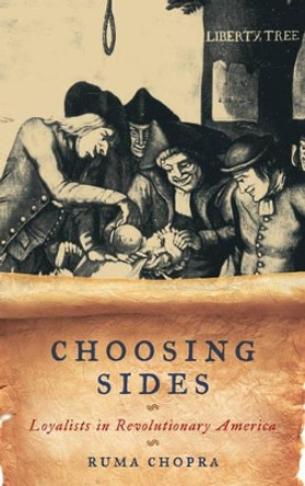 Choosing Sides: Loyalists in Revolutionary America by Ruma Chopra 9781442205710