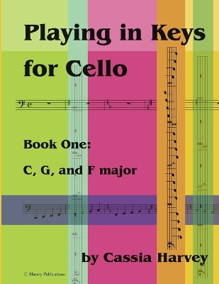 Playing in Keys for Cello, Book One: C, G, and F Major by Cassia Harvey 9781635231007