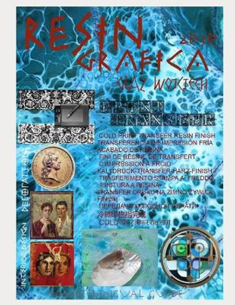 Resin Grafica 2D 3D: Epoxy Resin, Grafica Transfer, Print, Resin Finish, Art Hend, Guide Resina by Wojtek Glaz 9788381897235