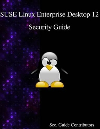 SUSE Linux Enterprise Desktop 12 - Security Guide by Sec Guide Contributors 9789888406609