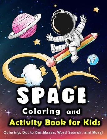 Space Coloring and Activity Book for Kids: Coloring, Dot to Dot, Mazes, Word Search and More. by K Imagine Education 9781983103490