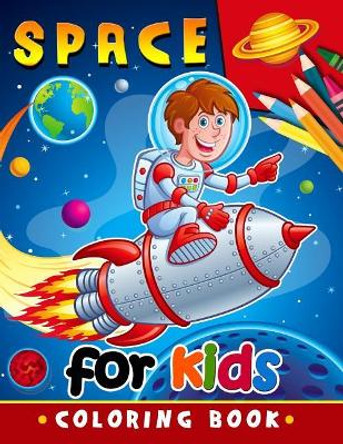 Space Coloring Book for Kids: Activity book for boy, girls, kids Ages 2-4,3-5,4-8 by Activity Books for Kids 9781985677296