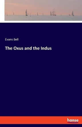 The Oxus and the Indus by Evans Bell 9783337950279