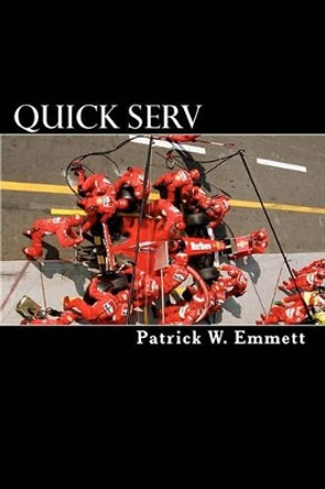 Quick Serv: A Guide for Better Repair Shop Management in New Car Dealerships by Patrick W Emmett 9781456593728