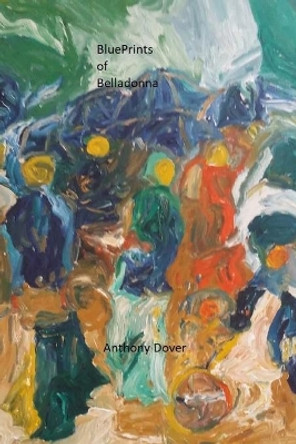 Blueprints of Belladonna by Anthony Dover 9781977930071