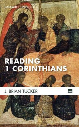 Reading 1 Corinthians by J Brian Tucker 9781498292955