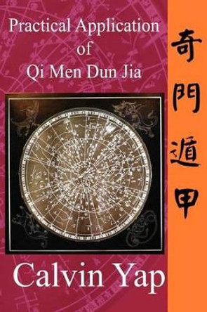 Practical Application of Qi Men Dun Jia by Calvin Yap 9789810898373