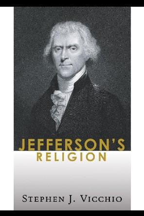 Jefferson's Religion by Stephen J Vicchio 9781597528306