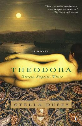 Theodora: Actress, Empress, Whore: A Novel by Stella Duffy 9780143119876