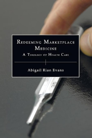 Redeeming Marketplace Medicine by Abigail Rian Evans 9781556358418