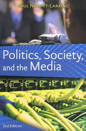 Politics, Society, and the Media, Second Edition by Paul Nesbitt-Larking 9781551118123