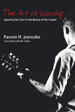 The Art of Worship by Paxson Jeancake 9781597527156