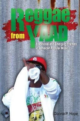 Reggae From Yaad: Traditional and Emerging Themes in Jamaican Popular Music by Donna P. Hope 9789766378912