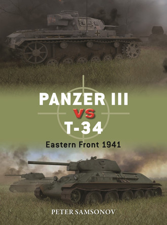 Panzer III vs T-34: Eastern Front 1941 by Peter Samsonov 9781472860934