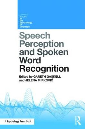 Speech Perception and Spoken Word Recognition by Gareth M. Gaskell