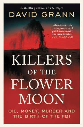 Killers of the Flower Moon: Oil, Money, Murder and the Birth of the FBI by David Grann 9781398540651