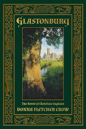 Glastonbury: The Novel of Christian England by Donna Fletcher Crow 9781621380108